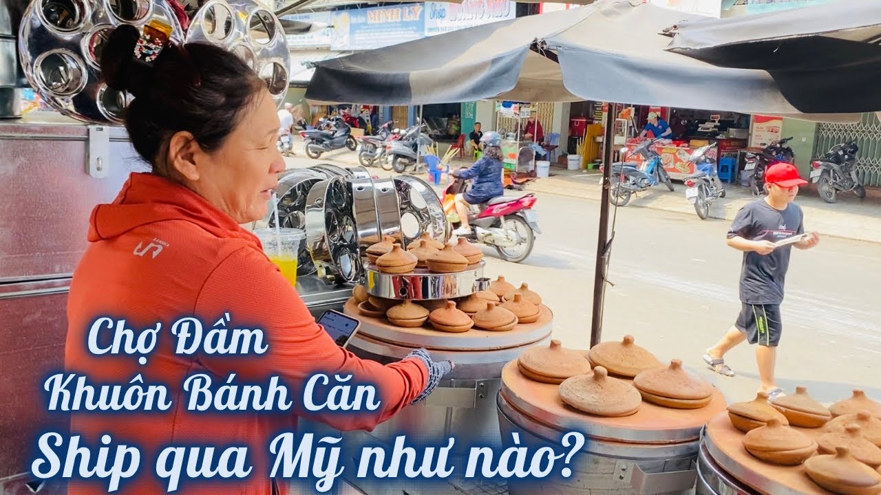 Khuôn Bánh Căn Quá Nặng Ship Qua Mỹ Như Thế Nào? Chợ Đầm Nha Trang Vẫn Nhộn Nhịp Đông Đúc Hàng Ngày