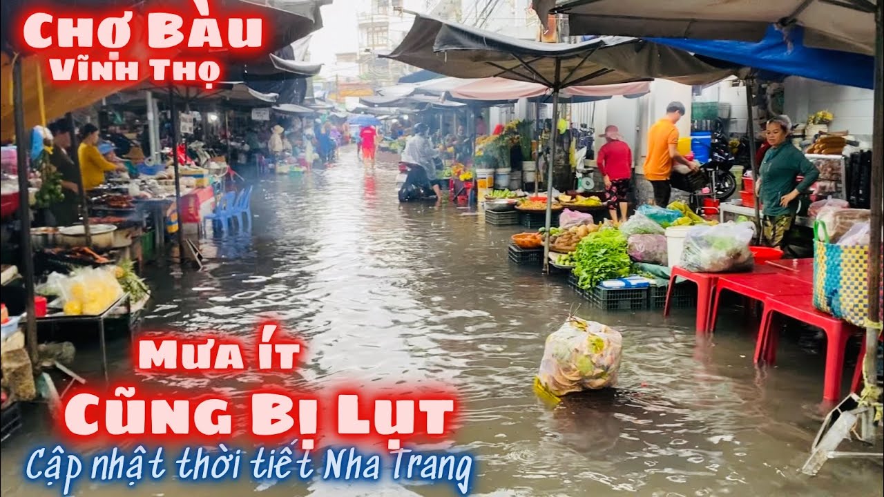 Cập Nhật Thời Tiết Nha Trang: Bà Con Chợ Bàu Lại Lội Lụt Buôn Bán. Ế Ẩm Nhưng Vẫn Cười Tươi Như Tết.