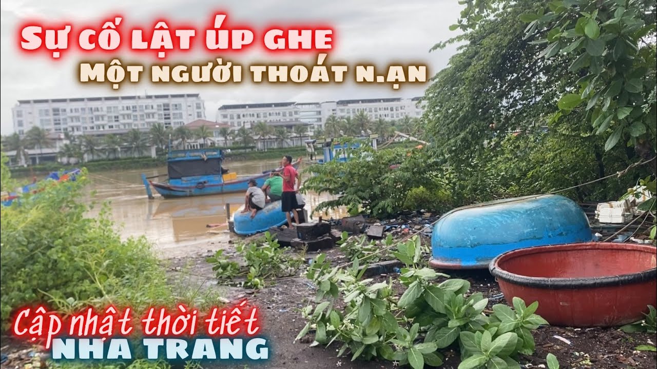 Cập Nhật Thời Tiết Nha Trang Từ Trưa Tới Tối. Sự Cố Lật Úp Ghe Khi Neo Đậu Một Người Thoát N.ạn