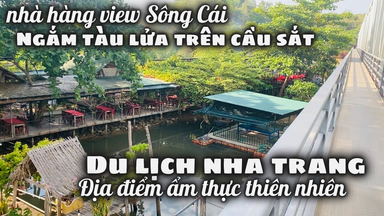 Địa Điểm Ăn Uống Ngắm Cảnh Cực Đẹp Khi Du Lịch NhaTrang. Nhà Hàng Ven Sông Ngắm Tàu Lửa Trên Cầu Sắt