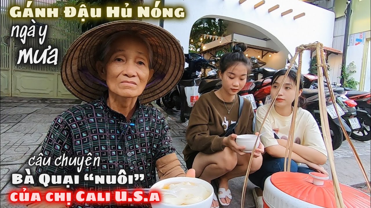 Gánh Đậu Hủ Nóng Ngày Mưa Và Câu Chuyện Bà Quại "Nuôi" Của Chị CaLi U.S.A. Mua Hết Để Quại Về Sớm!