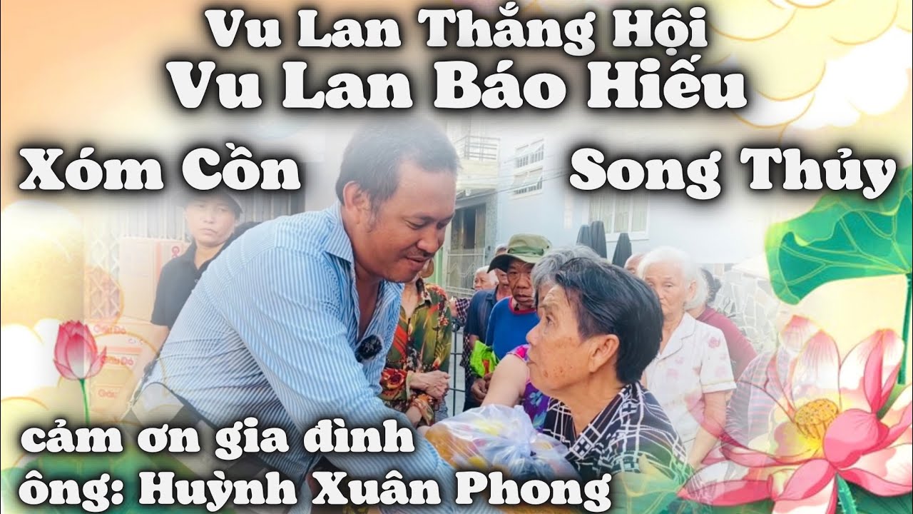 Vu Lan Báo Hiếu Tháng 7 Âm Lịch. Xóm Cồn Song Thủy Nhận Yêu Thương Từ gia đình Ông Huỳnh Xuân Phong