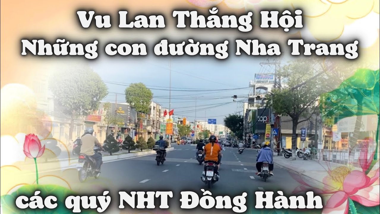 Những Nẻo Đường Nha Trang Đồng Hành Cùng Các Quý NHT Trong Dịp Vu Lan Thắng Hội Tháng 7 Yêu Thương.