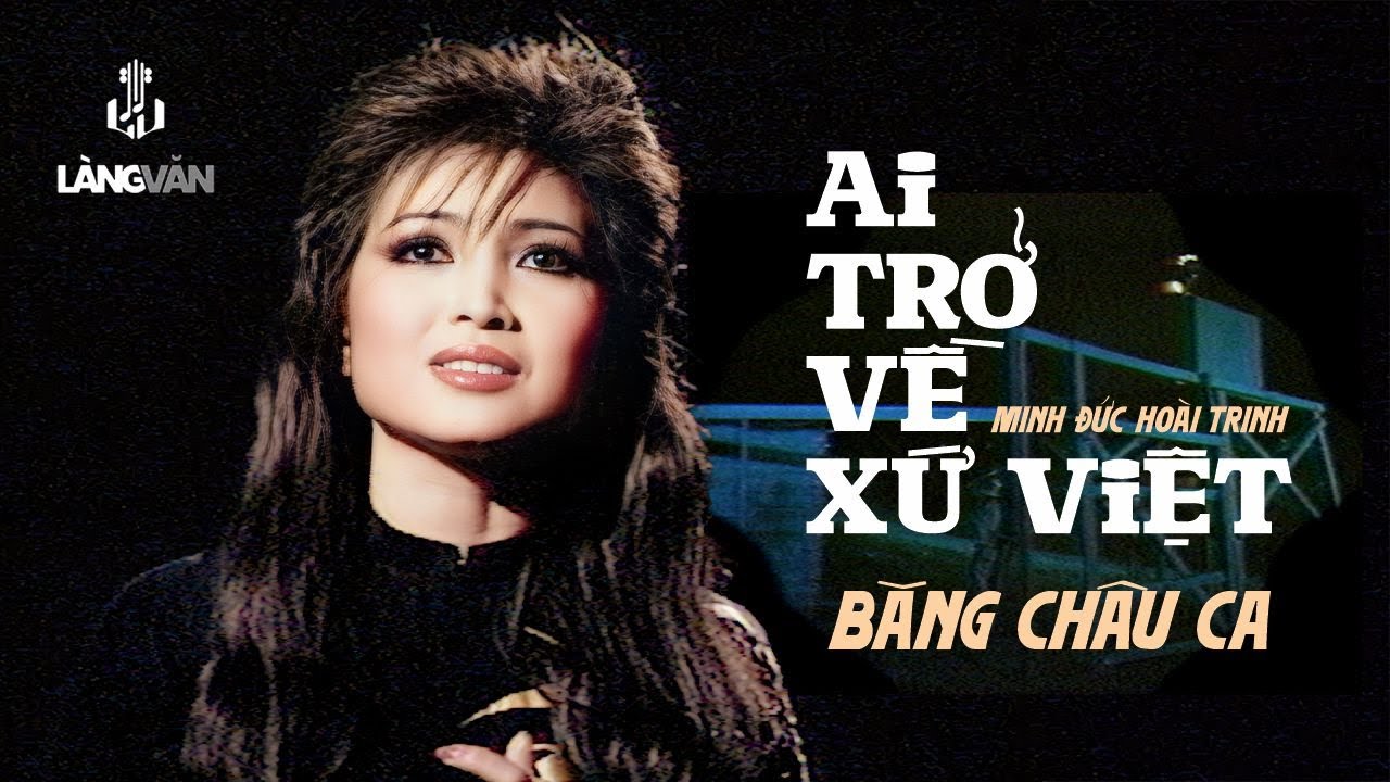 Băng Châu | Ai Trở Về Xứ Việt (Minh Đức Hoài Trinh) | Làng Văn Video 1 - Ai Về Xứ Việt