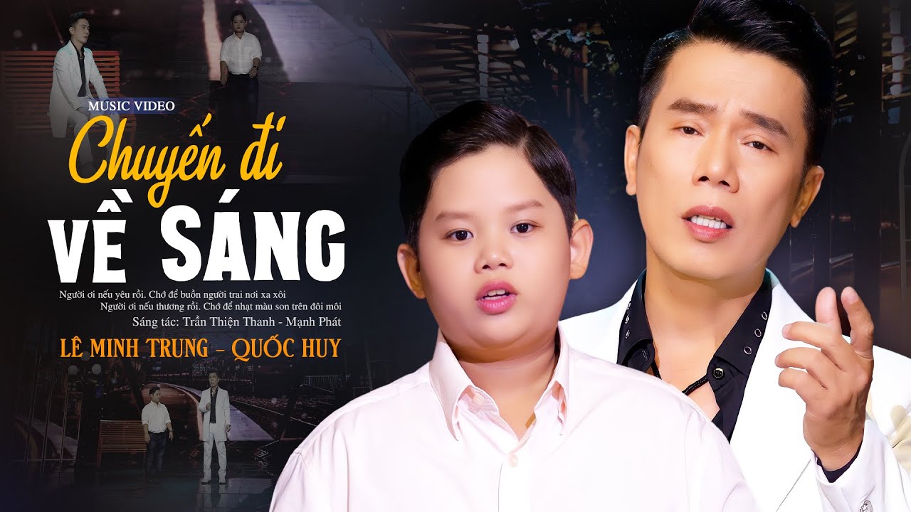 CHUYẾN ĐI VỀ SÁNG - Lê Minh Trung & Bé Quốc Huy (Giọng Ca Nhí Triệu Views)