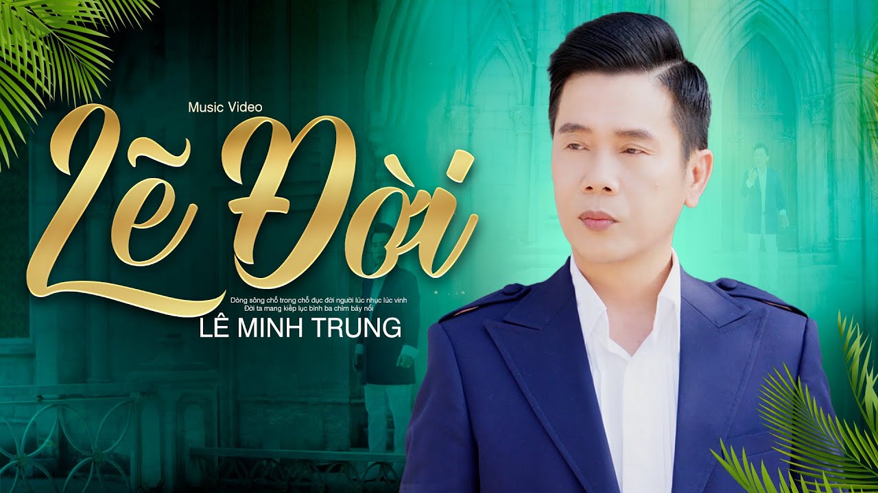 LẼ ĐỜI - Lê Minh Trung | Bài Hát Ý Nghĩa Về Cuộc Đời Nghe Cực Hay