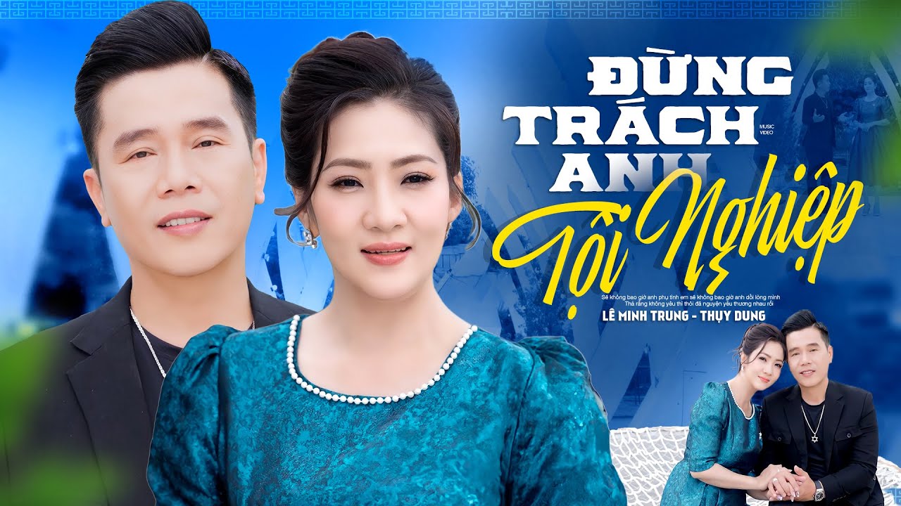 Đừng Trách Anh Tội Nghiệp - Lê Minh Trung & Thụy Dung | Song Ca Trữ Tình Ngọt Ngào MV