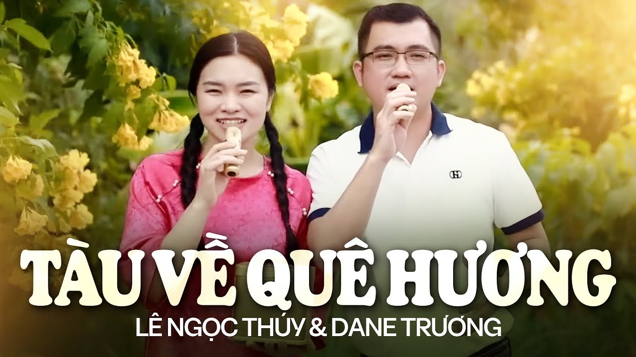 TÀU VỀ QUÊ HƯƠNG - Phiên bản Cực Đáng Yêu Của Đôi Vợ Chồng Son LÊ NGỌC THÚY & DANE TRƯƠNG