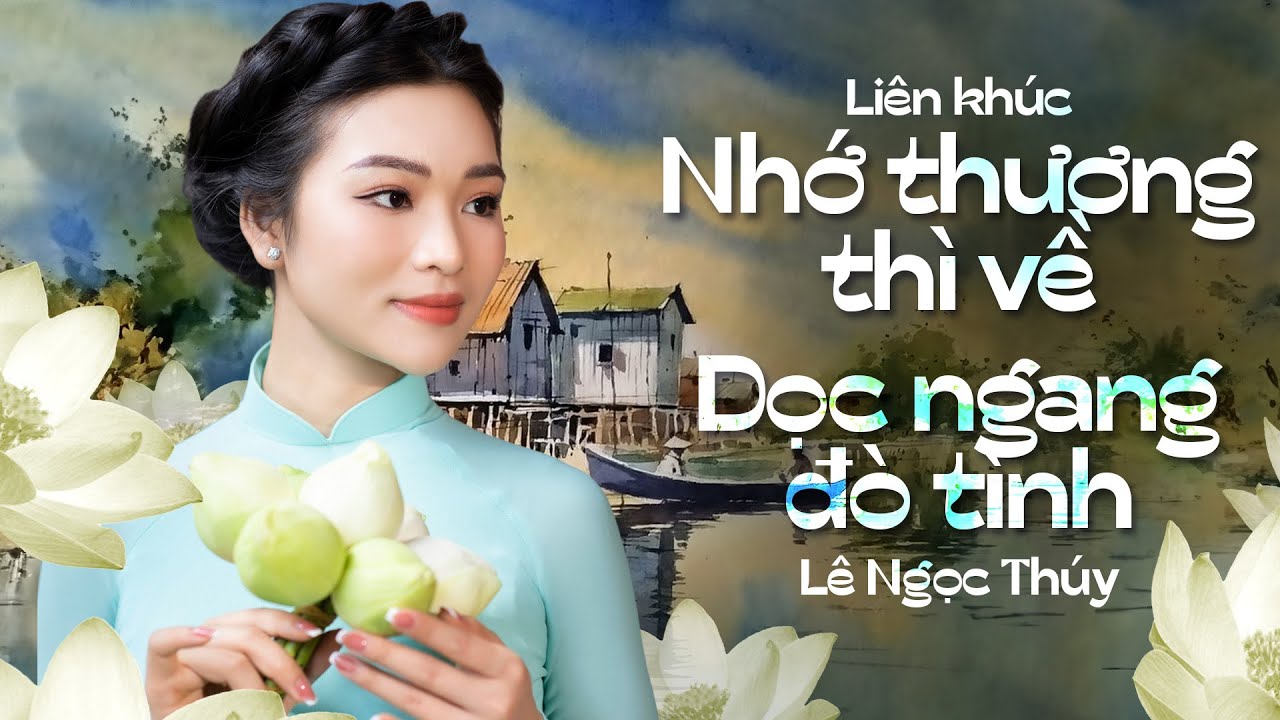 Nhạc Trữ Tình Xứ Nghệ 2024 - LÊ NGỌC THÚY || Có khi mô anh về lại Nghệ An, về với dòng Lam...