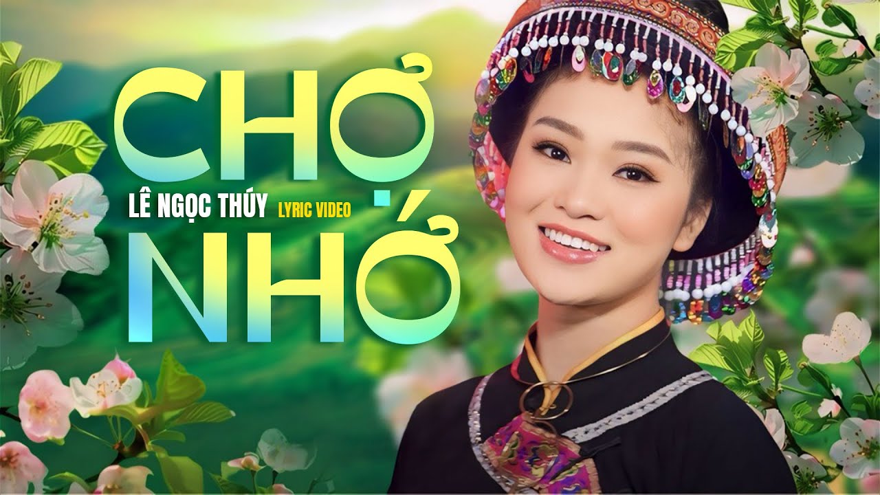 Chợ Nhớ - Lê Ngọc Thúy | Lyric Video | Bài Hát Vùng Cao Tây Bắc Hay Nhất