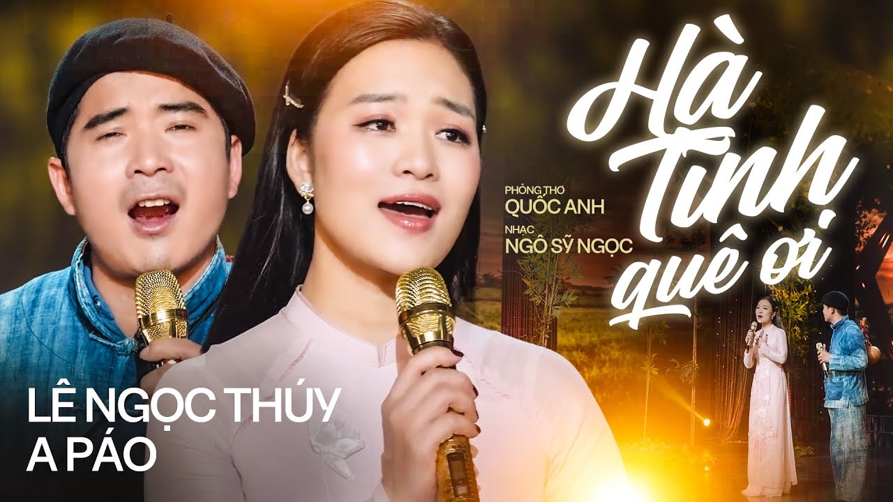 Song Ca Đầy Cảm Xúc Của 2 Người Con Xứ Nghệ | Hà Tĩnh Quê Ơi - Lê Ngọc Thúy & A Páo