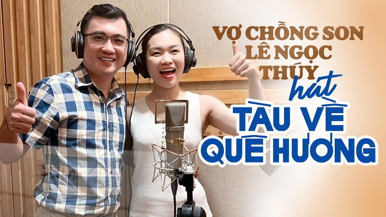 Hai Vợ chồng Son Lê Ngọc Thuý & Chồng Tiến sĩ Dane Trương hát TÀU VỀ QUÊ HƯƠNG hay xuất sắc!