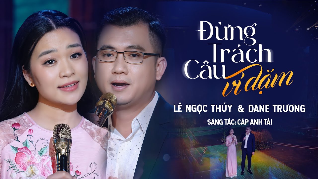 ĐỪNG TRÁCH CÂU VÍ DẶM (Cáp Anh Tài) - COVER Lê Ngọc Thúy song ca chồng Tiến Sĩ Dane Trương cực ngọt