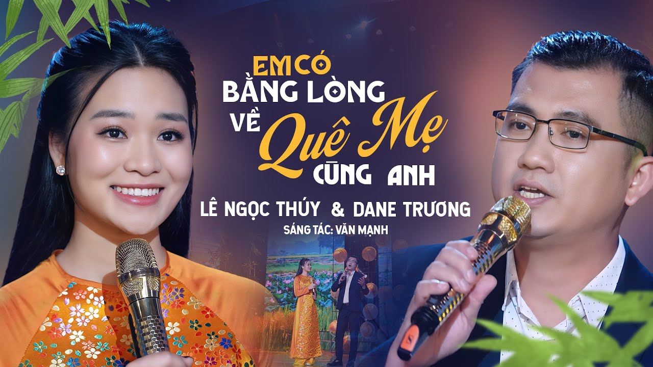 Em Có Bằng Lòng Về Quê Mẹ Cùng Anh - Lê Ngọc Thúy & Dane Trương | Hai Vợ Chồng Song Ca Ngọt Lịm