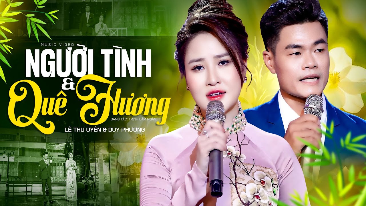 SONG CA MỚI CỰC CHẤT 🔥🔥🔥 Người Tình Và Quê Hương - Lê Thu Uyên & Duy Phương