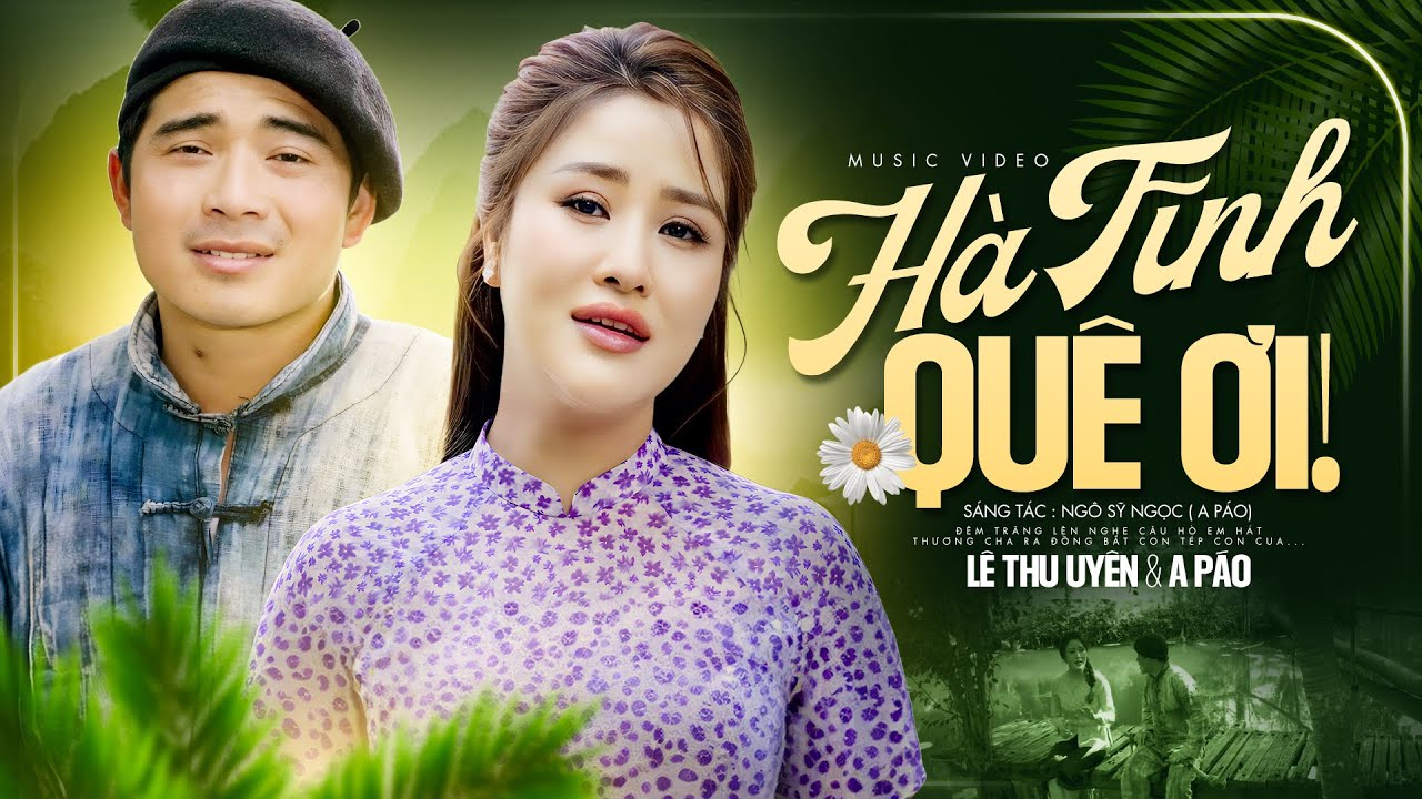 Hà Tĩnh Quê Ơi - Lê Thu Uyên & A Páo | Sự Kết Hợp Cực Ăn Ý Của 2 Giọng Hát Dân Ca Xứ Nghệ Đẳng Cấp