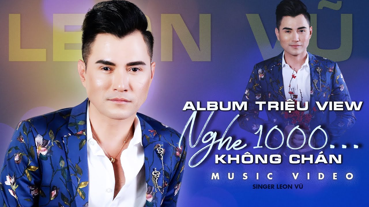 Album triệu view nghe cả 1000 lần vẫn không chán - Leon Vũ và những bài Bolero Hải Ngoại Hay Nhất