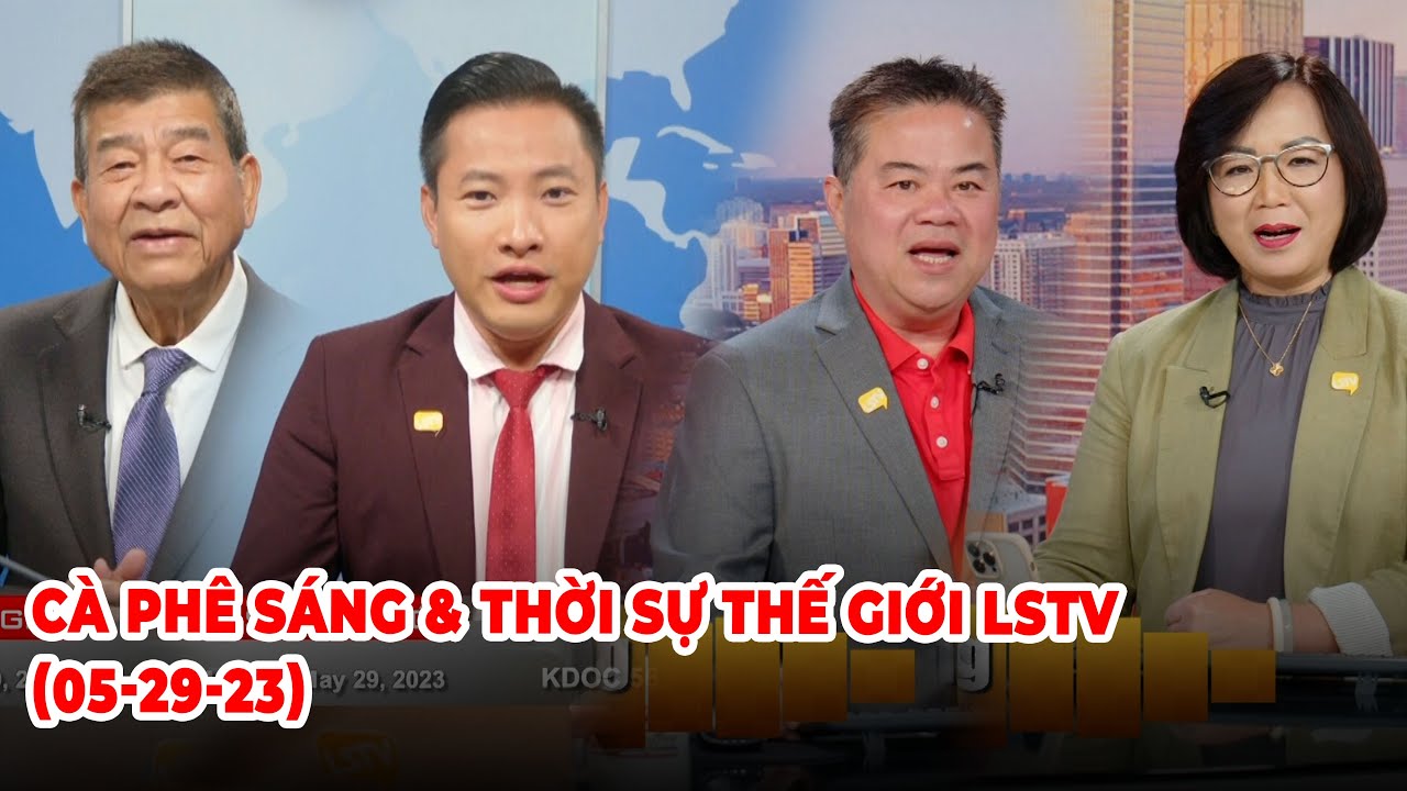 Cà Phê Sáng & Thời Sự Thế Giới LSTV (05-29-23)