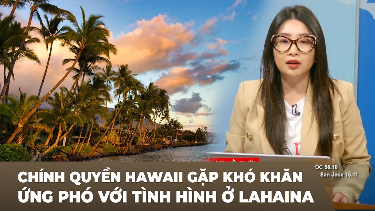 Thời Sự Thế Giới P2 (08-15-23) Chính quyền Hawaii gặp khó khăn ứng phó với tình hình ở Lahaina