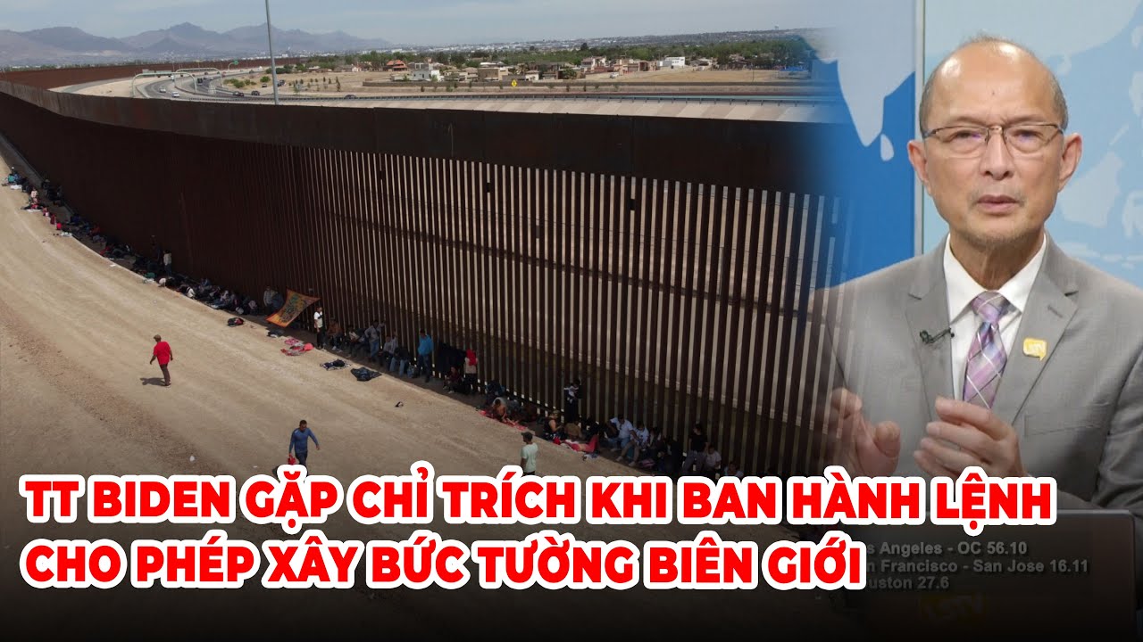 Thời Sự Thế Giới P4 (10-05-23) Biden gặp chỉ trích khi ban hành lệnh cho phép xây tường biên giới