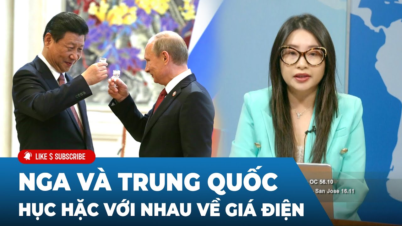 Thời Sự Thế Giới P2 (10-03-23) Nga và Trung Quốc hục hặc với nhau về giá điện