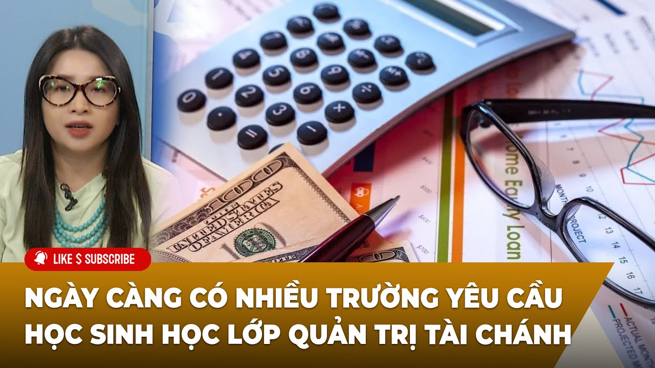 Thời Sự Thế Giới P2 (12-05-23) Ngày càng có nhiều trường yêu cầu học sinh học lớp quản trị tài chánh