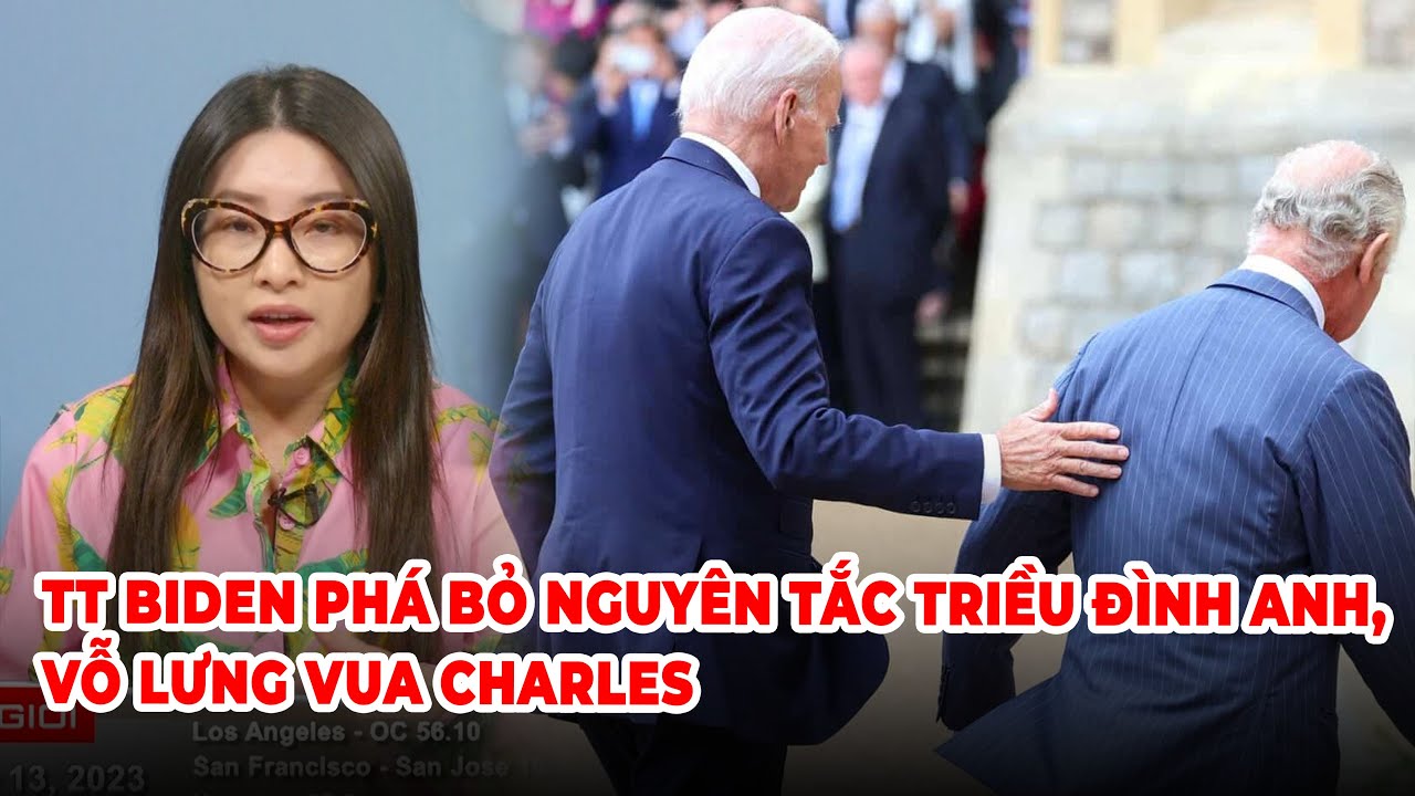 Thời Sự Thế Giới P4 (07-13-23) TT Biden phá bỏ nguyên tắc triều đình Anh, vỗ lưng Vua Charles