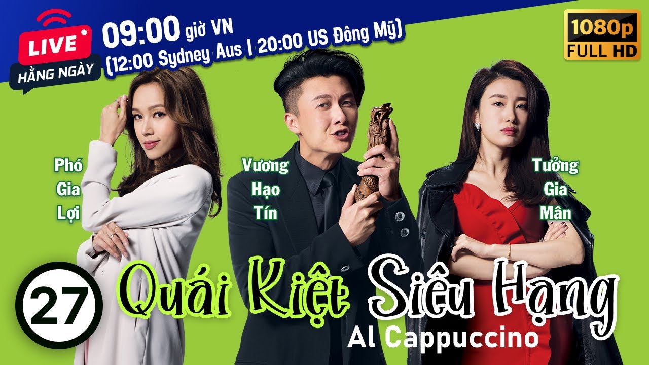 Quái Kiệt Siêu Hạng (Al Cappuccino) 27/30 | tiếng Việt | Vương Hạo Tín, Trương Chấn Lãng | TVB 2020