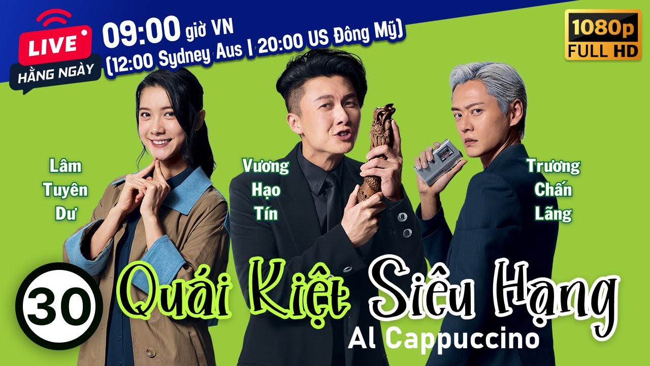 Quái Kiệt Siêu Hạng (Al Cappuccino) 30/30 | tiếng Việt | Vương Hạo Tín, Trương Chấn Lãng | TVB 2020