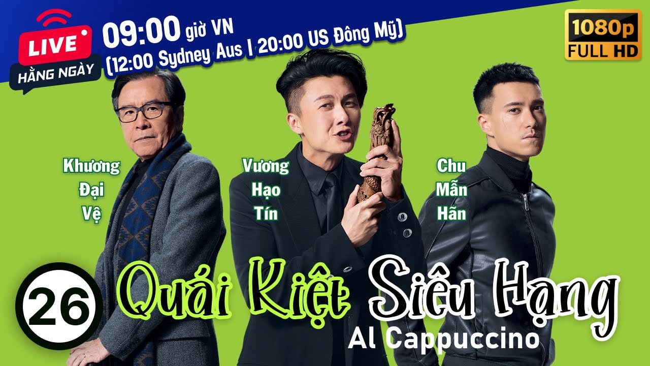 Quái Kiệt Siêu Hạng (Al Cappuccino) 26/30 | tiếng Việt | Vương Hạo Tín, Trương Chấn Lãng | TVB 2020