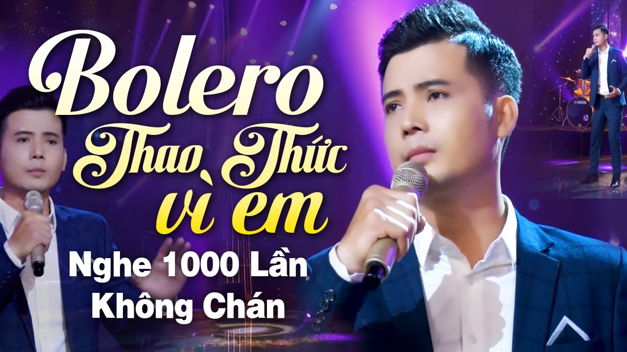 Ca Nhạc Trữ Tình Bolero Hay Nhất 2024 - Liên Khúc Thao Thức Vì Em, Nghe 1000 Lần Không Chán