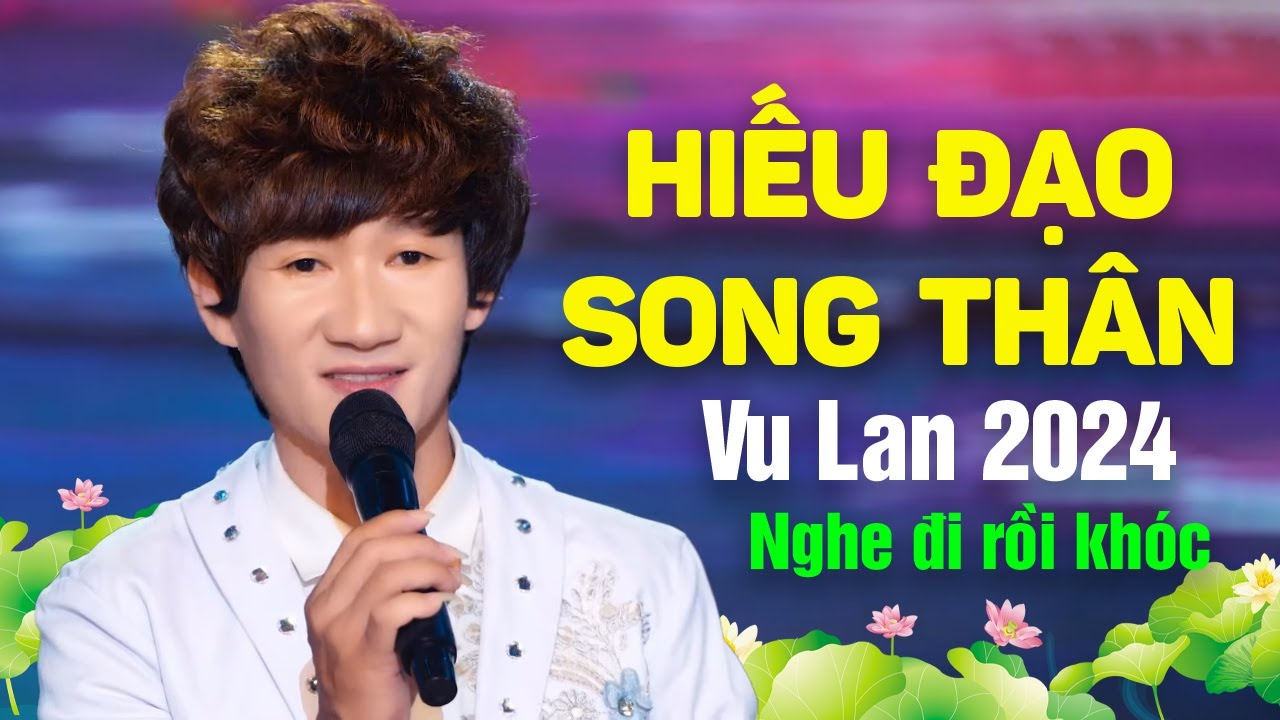 HIẾU ĐẠO SONG THÂN - Nhạc Vu Lan Báo Hiếu - Hát Về Mẹ Cha Hay Nhất 2024