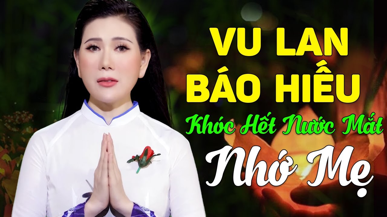 NHẠC VU LAN BÁO HIẾU 2024 - Nhạc Vu Lan Nhớ Mẹ, Phận Xa Cha Mẹ - Hát về Mẹ Khóc Hết Nước Mắt