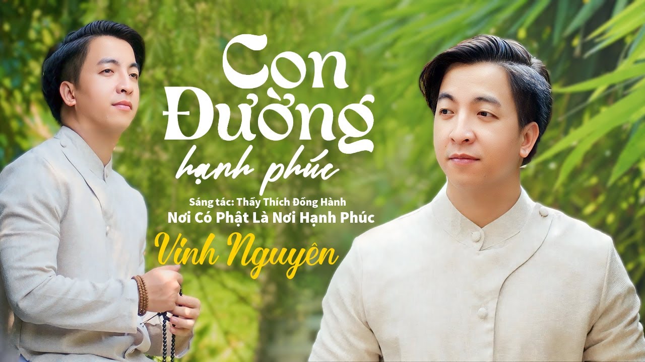 Con Đường Hạnh Phúc - Vinh Nguyên (MV 4K) Nơi Có Phật Là Nơi Hạnh Phúc, Sáng tác: TT Thích Đồng Hành