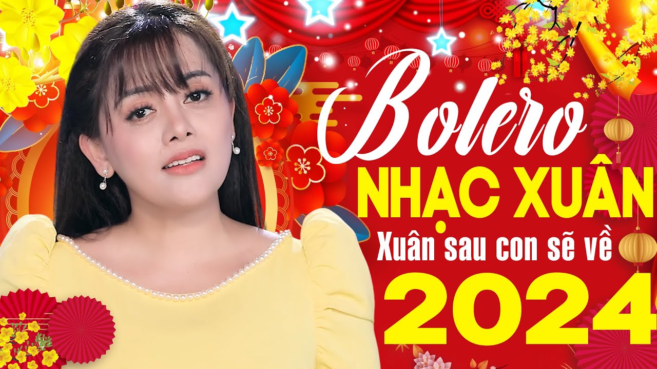 Nhạc Xuân, Nhạc Tết 2024 Xuân Sau Con Sẽ Về - Nhạc Xuân Bolero Trữ Tình 2024 Hay Nhất Đón Giáp Thìn