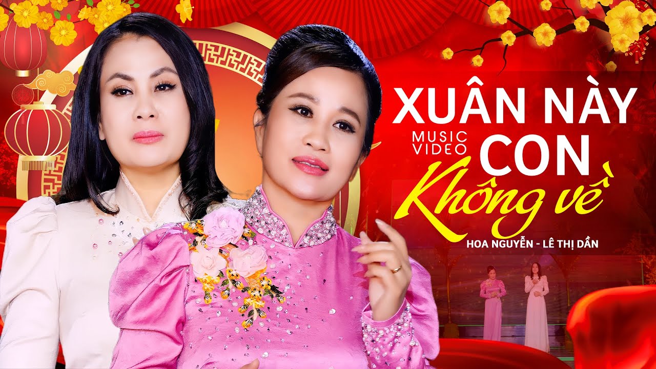 Xuân Này Con Không Về - Hoa Nguyễn ft Lê Thị Dần | Nhạc Xuân Trữ Tình 2024 Hay Nhất (MV 4K)