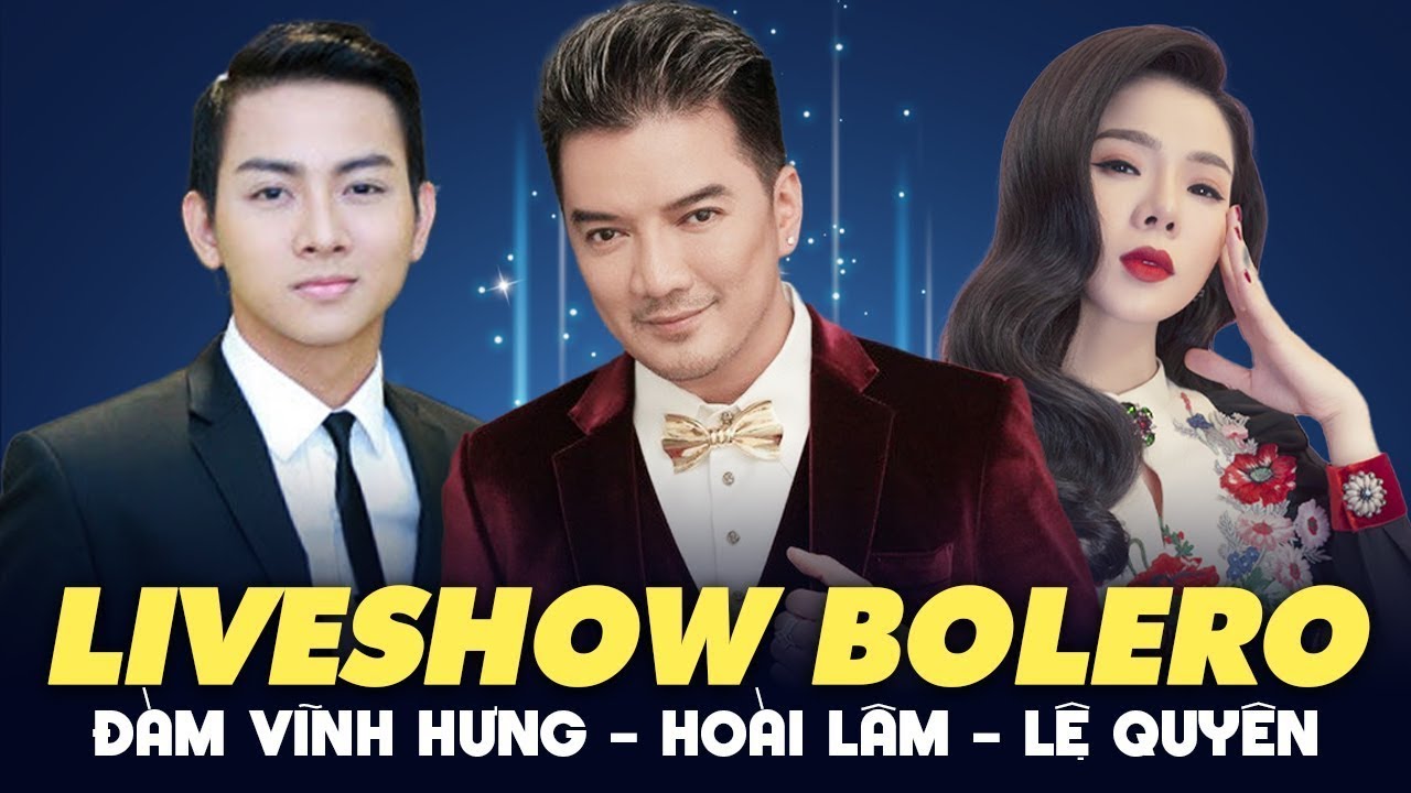 LIVESHOW BOLERO | Đàm Vĩnh Hưng, Hoài Lâm, Lệ Quyên - Khóc Cạn Nước Mắt Khi Nghe Giọng Hát Này