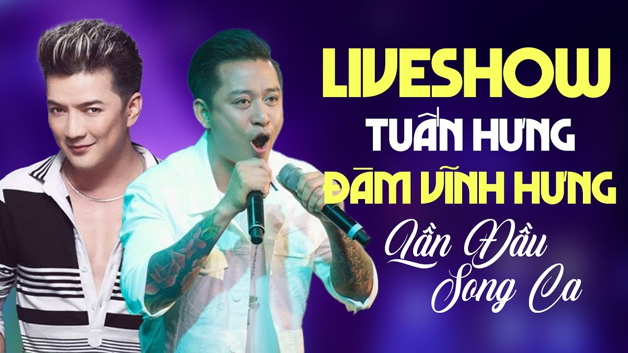 Liveshow Tuấn Hưng, Đàm Vĩnh Hưng | Lần Đầu Song Ca Ăn Ý Vô Cùng