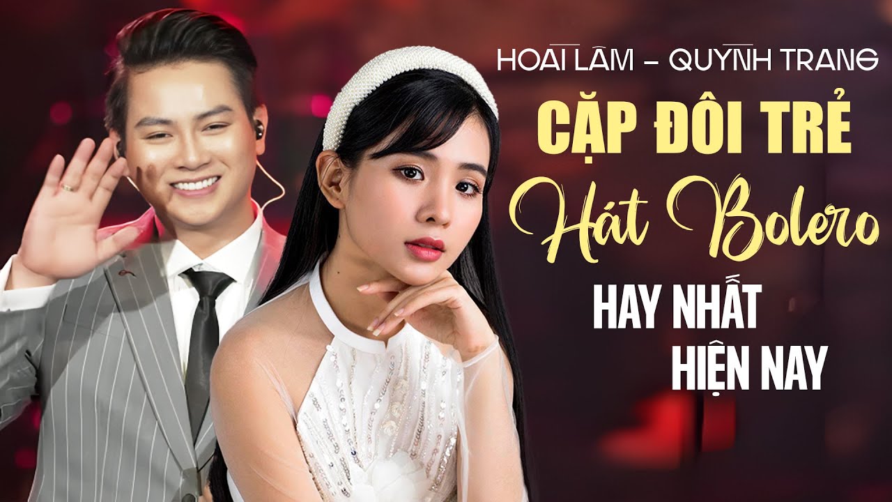 Cặp Đôi Trẻ Hát Bolero Đỉnh Nhất Hiện Nay - Hoài Lâm, Quỳnh Trang | Cứ Nghe Là Nghiện