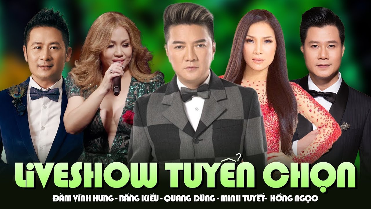 Liveshow Tuyển Chọn 2024 Ca Sĩ Hạng A -  Đàm Vĩnh Hưng, Bằng Kiều, Quang Dũng, Minh Tuyết, Hồng Ngọc