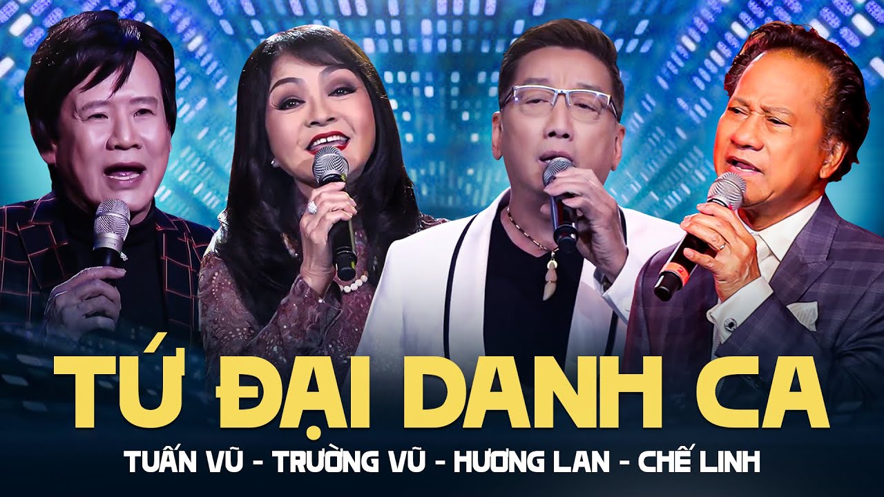 Liveshow Tứ Đại Danh Ca Bolero Hội Ngộ Chung Sân Khấu - Tuấn Vũ, Trường Vũ, Hương Lan, Chế Linh