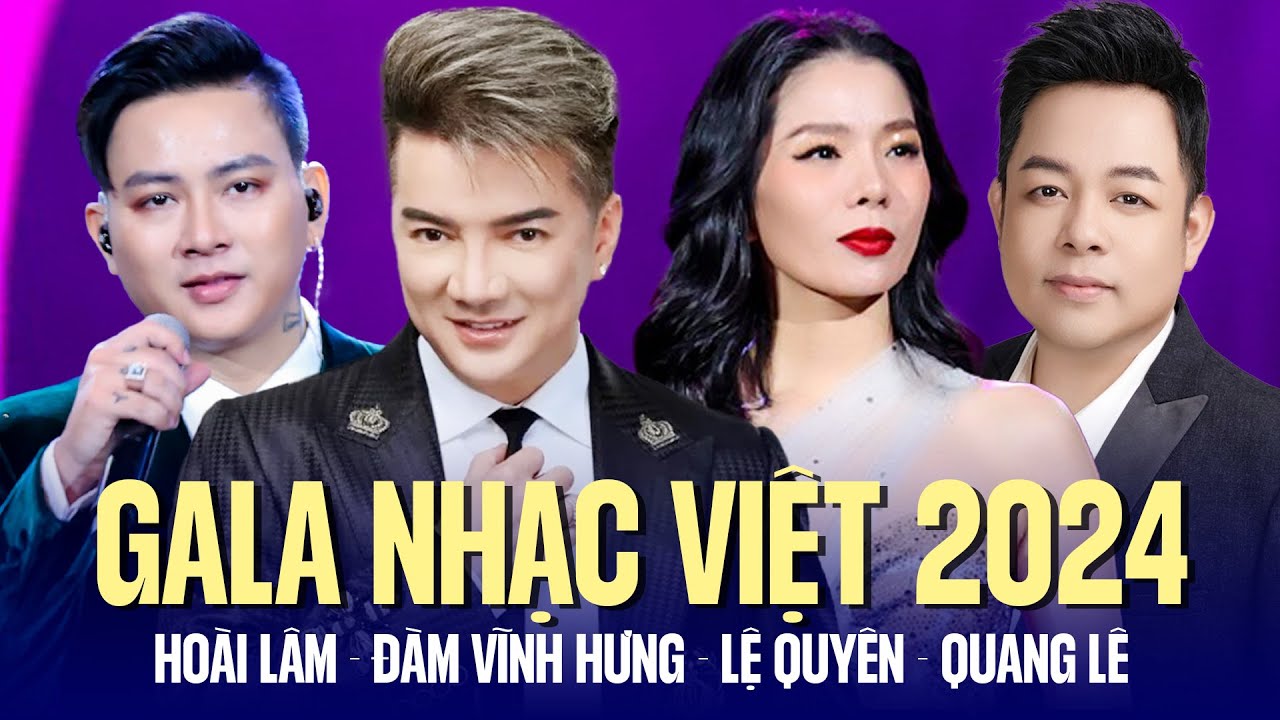 GALA NHẠC VIỆT 2024 - Đêm Nhạc Bùng Nổ Sân Khấu || Đàm Vĩnh Hưng, Lệ Quyên, Quang Lê, Hoài Lâm