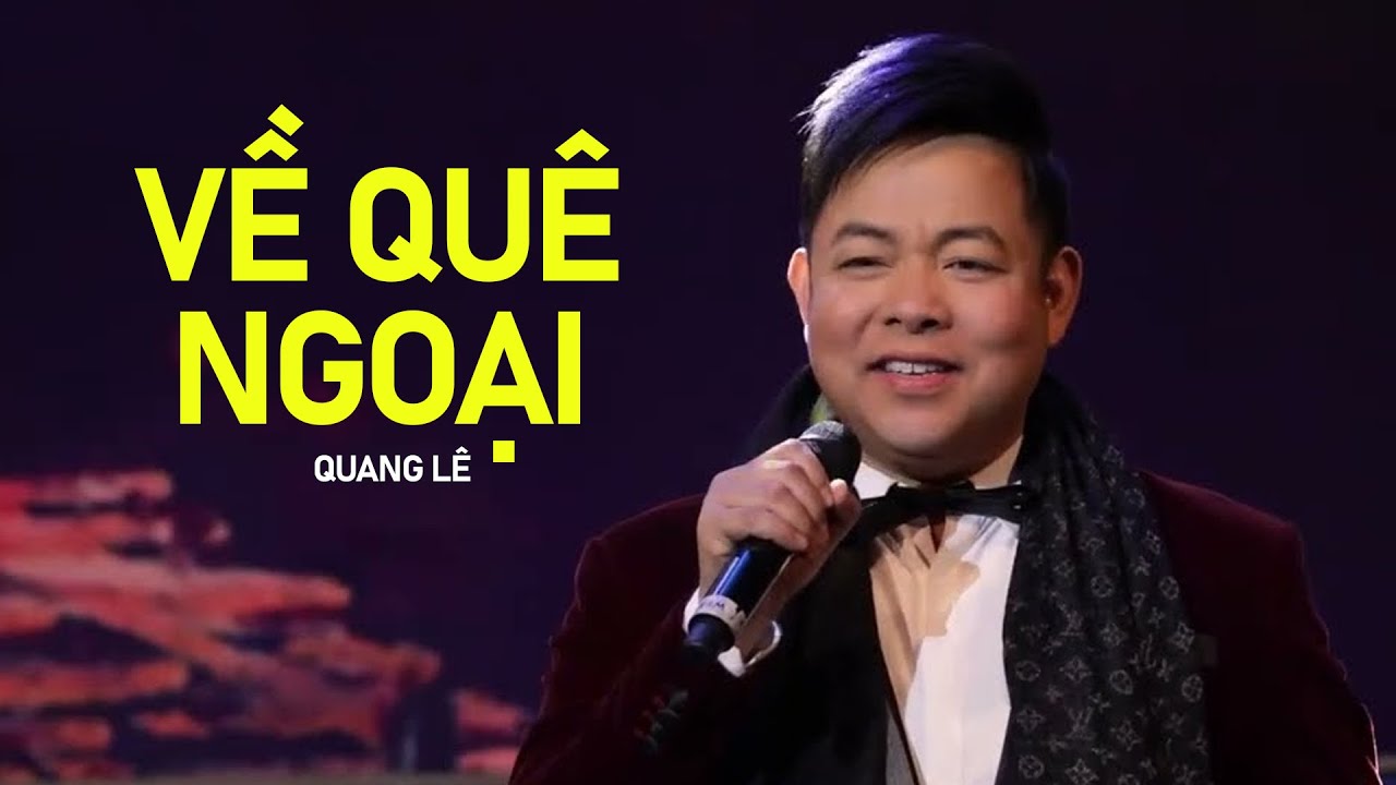 VỀ QUÊ NGOẠI - QUANG LÊ | Siêu Phẩm Trữ Tình Hát Live Sân Khấu Quá Đỉnh