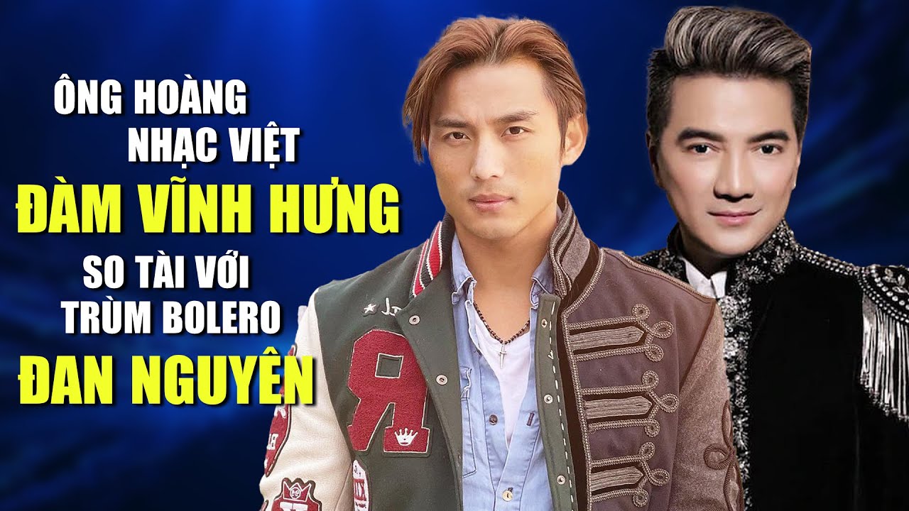 Ông Hoàng Nhạc Việt ĐÀM VĨNH HƯNG So Tài Hát Live Với Trùm Bolero ĐAN NGUYÊN | Ai Là Đẳng Cấp