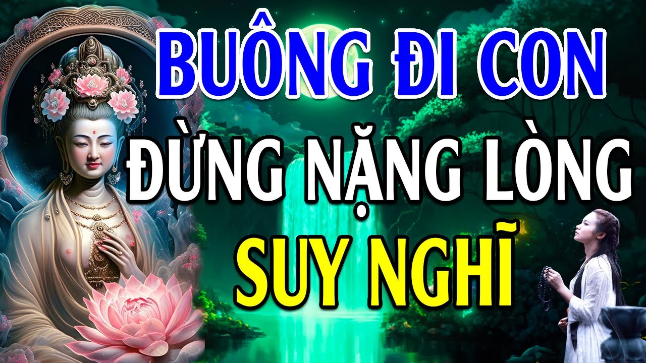 Nếu cuộc sống QUÁ MỆT MỎI thì hãy buông đi để bớt khổ (thấm lắm) - Lời Phật Dạy