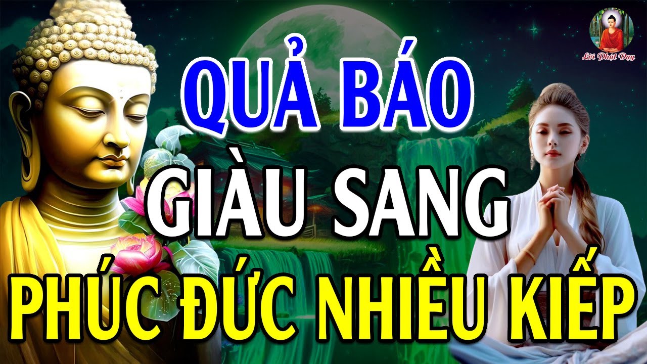 Tâm Tốt Miệng Nói Những Lời Tốt - QUẢ BÁO GIÀU SANG phúc đức nhiều đời kiếp - Lời Phật Dạy