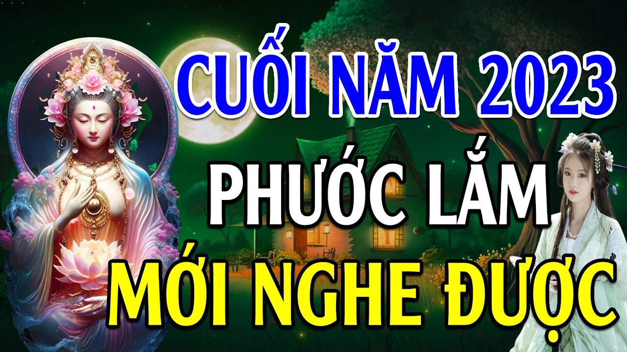 Cuối Năm 2023 PHƯỚC LỚN LẮM Nghe Được Điều Này - Lời Phật Dạy