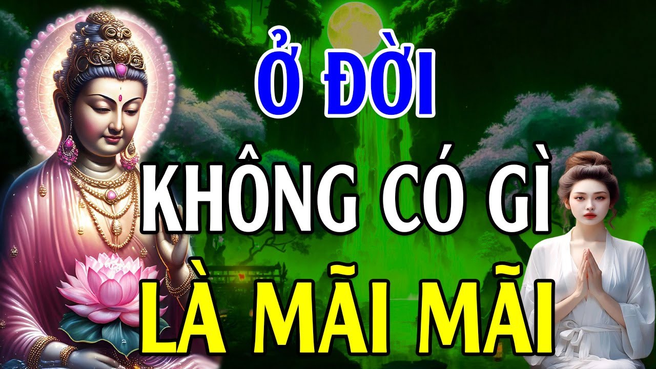 Đời Vô Thường Không Gì Là Mãi Mãi, Có Hợp Rồi Sẽ Có Tan (RẤT HAY) - Lời Phật Dạy