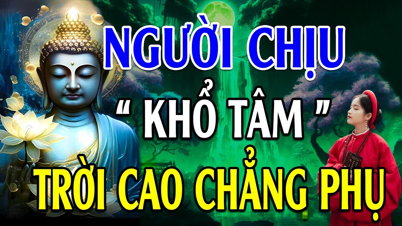 Phật Dạy Người Chịu Khổ Tâm Trời Cao Chẳng Phụ Kẻ Độc Tâm ẮT Gặp Quả Báo Nghe Để Giác Ngộ - Cực hay