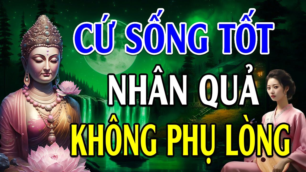 Sống Có Tâm Tốt Vượt Qua Khổ Nạn Phước Đức Tự Đến - Lời Phật Dạy